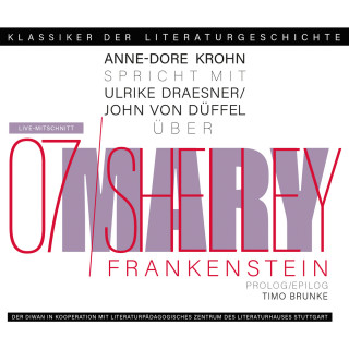 Ulrike Draesner, John von Düffel, Timo Brunke, Anne-Dore Krohn: Ein Gespräch über Mary Shelley - Frankenstein - Klassiker der Literaturgeschichte 7 (gekürzt)