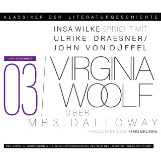Ulrike Draesner, John von Düffel, Timo Brunke, Insa Wilke: Ein Gespräch über Virginia Woolf - Mrs. Dalloway - Klassiker der Literaturgeschichte 3 (gekürzt)