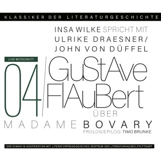 Ulrike Draesner, John von Düffel, Timo Brunke, Insa Wilke: Ein Gespräch über Gustave Flaubert - Madame Bovary - Klassiker der Literaturgeschichte 4 (gekürzt)