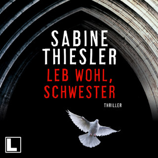 Sabine Thiesler: Leb wohl, Schwester (ungekürzt)