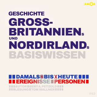 Bert Alexander Petzold: Geschichte Großbritanniens und Nordirlands - Damals bis heute. Ereignisse, Personen, Zusammenhänge - Basiswissen (ungekürzt)
