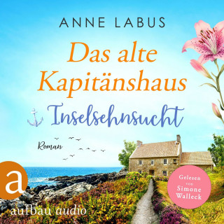 Anne Labus: Das alte Kapitänshaus - Inselsehnsucht - Jersey-Träume, Band 1 (Ungekürzt)