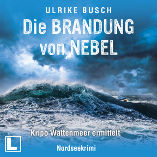 Ulrike Busch: Die Brandung von Nebel - Kripo Wattenmeer ermittelt, Band 11 (ungekürzt)