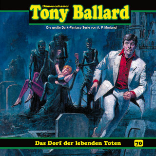 A. F. Morland, Thomas Birker: Tony Ballard, Folge 70: Das Dorf der lebenden Toten (ungekürzt)