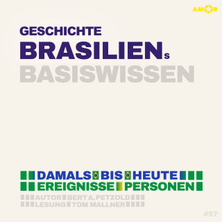 Bert Alexander Petzold: Geschichte Brasiliens - Damals bis heute. Ereignisse, Personen, Zusammenhänge - Basiswissen (ungekürzt)