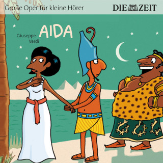 Giuseppe Verdi: Die ZEIT-Edition "Große Oper für kleine Hörer", Aida (ungekürzt)