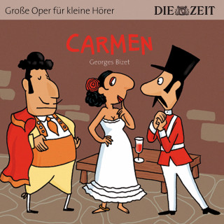 George Bizet: Die ZEIT-Edition "Große Oper für kleine Hörer", Carmen (ungekürzt)