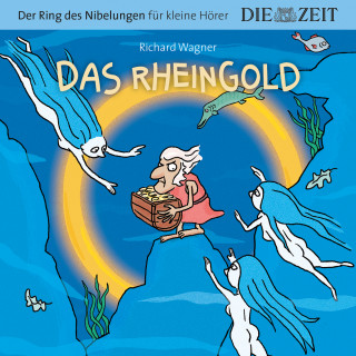 Richard Wagner: Die ZEIT-Edition "Große Oper für kleine Hörer", Das Rheingold, Der Ring des Nibelungen, Folge 1 (ungekürzt)