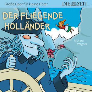 Richard Wagner: Die ZEIT-Edition "Große Oper für kleine Hörer", Der fliegende Holländer (ungekürzt)