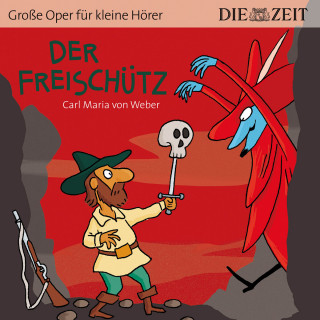 Carl Maria von Weber: Die ZEIT-Edition "Große Oper für kleine Hörer", Der Freischütz (ungekürzt)