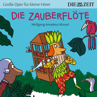 Wolfgang Amadeus Mozart: Die ZEIT-Edition "Große Oper für kleine Hörer", Die Zauberflöte (ungekürzt)