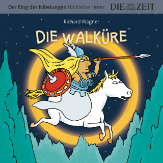 Richard Wagner: Die ZEIT-Edition "Große Oper für kleine Hörer", Die Walküre, Der Ring des Nibelungen, Folge 2 (ungekürzt)
