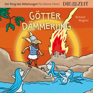Richard Wagner: Die ZEIT-Edition "Große Oper für kleine Hörer", Götterdämmerung, Der Ring des Nibelungen, Folge 4 (ungekürzt)