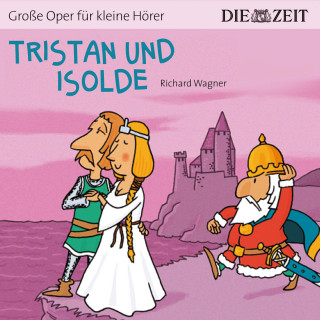 Richard Wagner: Die ZEIT-Edition "Große Oper für kleine Hörer", Tristan und Isolde (ungekürzt)