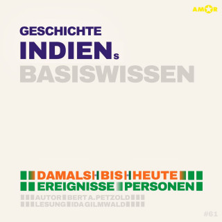 Bert Alexander Petzold: Geschichte Indiens - Damals bis heute. Ereignisse, Personen, Zusammenhänge - Basiswissen (ungekürzt)