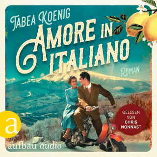 Tabea Koenig: Amore in italiano - Eine deutsch-italienische Familiengeschichte (Ungekürzt)