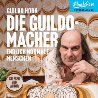 Guildo Horn: Die Guildomacher - Endlich normale Menschen (ungekürzt)