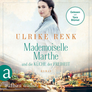 Ulrike Renk: Mademoiselle Marthe und die Küche der Freiheit (Gekürzt)