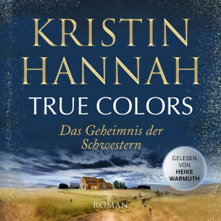 Kristin Hannah: True Colors - Das Geheimnis der Schwestern (Gekürzt)
