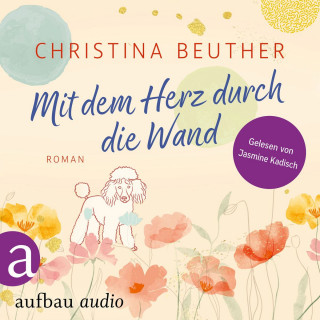 Christina Beuther: Mit dem Herz durch die Wand (Ungekürzt)