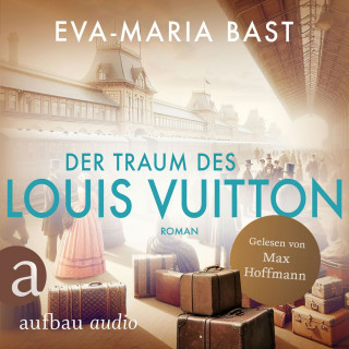 Eva-Maria Bast: Der Traum des Louis Vuitton (Ungekürzt)