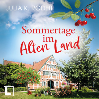 Julia K. Rodeit: Sommertage im Alten Land - Träume im Alten Land, Band 1 (ungekürzt)