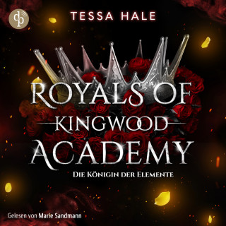 Tessa Hale: Die Königin der Elemente - Romance Hörbuch - Royals of Kingwood Academy, Band 3 (Ungekürzt)