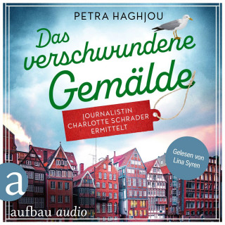 Petra Haghjou: Das verschwundene Gemälde - Journalistin Charlotte Schrader ermittelt - Eine mörderische Reportage, Band 2 (Ungekürzt)