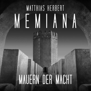 Matthias Herbert: Mauern der Macht - Teil 2 - Memiana, Band 11 (ungekürzt)