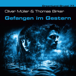 Oliver Müller, Thomas Birker: Dreamland Grusel, Folge 77: Gefangen im Gestern (ungekürzt)