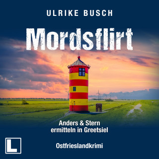 Ulrike Busch: Mordsflirt - Anders und Stern ermitteln in Greetsiel, Band 2 (ungekürzt)