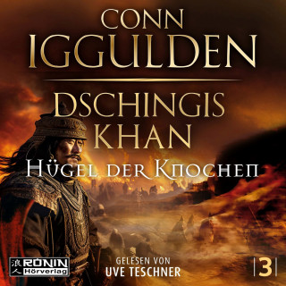 Conn Iggulden: Dschingis Khan - Hügel der Knochen - Dschingis Khan Saga, Band 3 (ungekürzt)