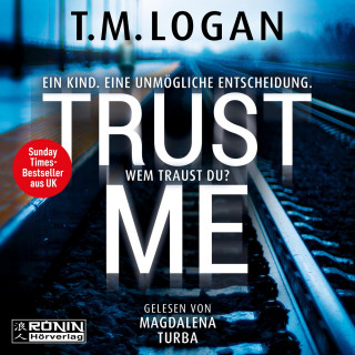 TM Logan: Trust Me - Ein Kind. Eine unmögliche Entscheidung. Wem traust du? (ungekürzt)