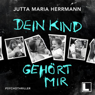 Jutta Maria Herrmann: Dein Kind gehört mir (ungekürzt)