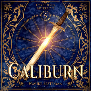Frauke Besteman: Caliburn - Forbidden Artefacts, Band 5 (ungekürzt)