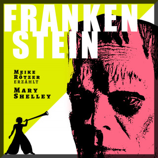 Meike Rötzer, Mary Shelley: Frankenstein - Erzählbuch (Ungekürzt)