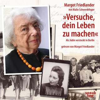 Margot Friedlander, Malin Schwerdtfeger: "Versuche, dein Leben zu machen" - Als Jüdin versteckt in Berlin (Ungekürzt)