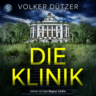 Volker Dützer: Die Klinik | Thriller Hörbuch - Du kannst nicht ewig leben. Er schon (Ungekürzt)