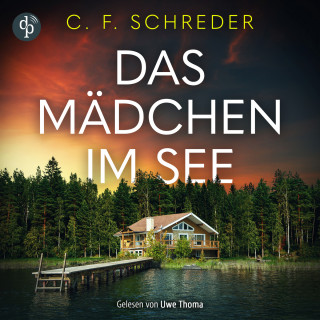 C. F. Schreder: Das Mädchen im See | Thriller Hörbuch - Manche Geheimnisse bleiben nicht für immer verborgen ... (Ungekürzt)
