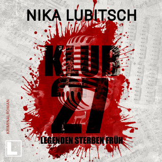 Nika Lubitsch: Klub 27 - Legenden sterben früh (ungekürzt)