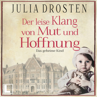 Julia Drosten: Der leise Klang von Mut und Hoffnung: Das geheime Kind - Schicksalhafte Zeiten, Band 3 (ungekürzt)