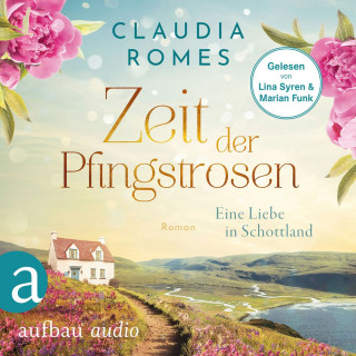 Claudia Romes: Zeit der Pfingstrosen - Eine Liebe in Schottland (Ungekürzt)