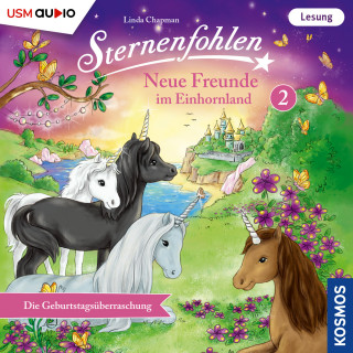 Linda Chapman, Cordula Setsman: Die Geburtstagsüberraschung - Sternenfohlen - Neue Freunde im Einhornland, Teil 2 (ungekürzt)