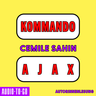 Cemile Sahin: Kommando Ajax - Shortlist Preis der Leipziger Buchmesse (Ungekürzte Autorenlesung)