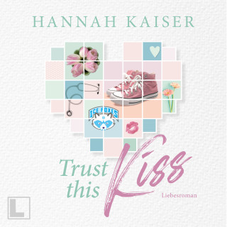Hannah Kaiser: Trust this Kiss (ungekürzt)