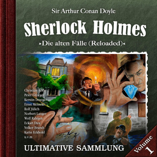Sir Arthur Conan Doyle: Sherlock Holmes, Die alten Fälle (Reloaded): Ultimative Sammlung Volume 1