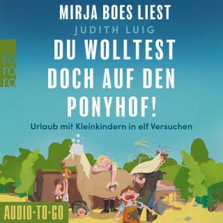 Judith Luig: Du wolltest doch auf den Ponyhof - Urlaub mit Kleinkindern in elf Versuchen (ungekürzt)