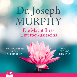 Joseph Murphy: Die Macht Ihres Unterbewusstseins (Ungekürzt)