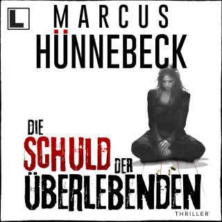 Marcus Hünnebeck: Die Schuld der Überlebenden - Till Buchinger, Band 11 (ungekürzt)