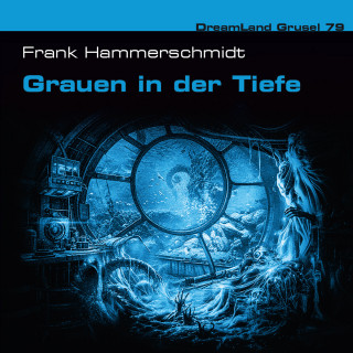 Frank Hammerschmidt: Dreamland Grusel, Folge 79: Grauen in der Tiefe (ungekürzt)